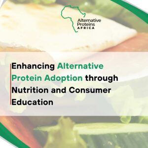 ENHANCING ALTERNATIVE PROTEIN ADOPTION THROUGH NUTRITION AND CONSUMER EDUCATION